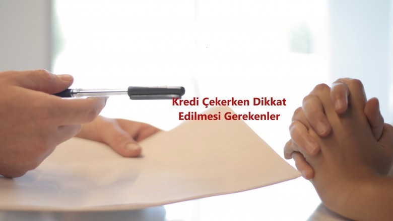 Kredi Çekerken Dikkat Edilmesi Gerekenler